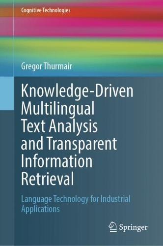 Knowledge-Driven Multilingual Text Analysis and Transparent Information Retrieval: Language Technology for Industrial Applications.