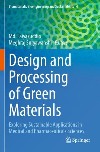 Design and Processing of Green Materials: Exploring Sustainable Applications in Medical and Pharmaceuticals Sciences.