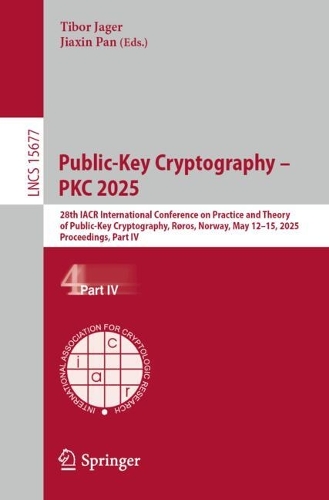 Public-Key Cryptography - PKC 2025: 28th IACR International Conference on Practice and Theory of Public-Key Cryptography, Roros, Norway, May 12-15, 2025, Proceedings, Part IV.