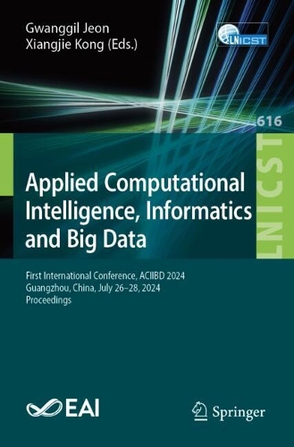 Applied Computational Intelligence, Informatics and Big Data: First International Conference, ACIIBD 2024, Guangzhou, China, July 26-28, 2024, Proceedings.