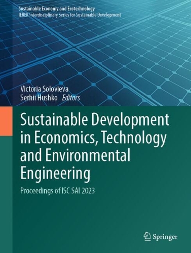 Sustainable Development in Economics, Technology and Environmental Engineering: Proceedings of ISC SAI 2023.
