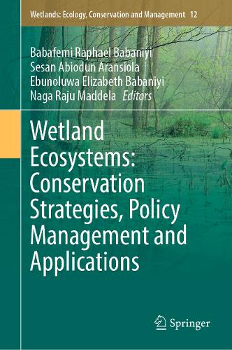 Wetland Ecosystems: Conservation Strategies, Policy Management and Applications.