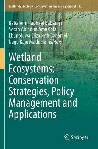 Wetland Ecosystems: Conservation Strategies, Policy Management and Applications.