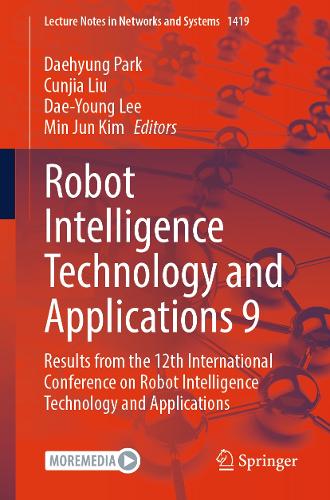 Robot Intelligence Technology and Applications 9: Results from the 12th International Conference on Robot Intelligence Technology and Applications.