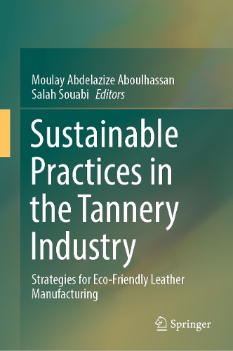 Sustainable Practices in the Tannery Industry: Strategies for Eco-Friendly Leather Manufacturing.