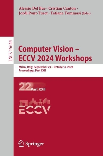 Computer Vision - ECCV 2024 Workshops: Milan, Italy, September 29-October 4, 2024, Proceedings, Part XXII.