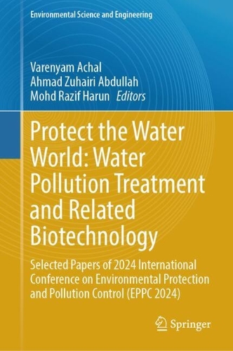 Protect the Water World: Water Pollution Treatment and Related Biotechnology: Selected Papers of 2024 International Conference on Environmental Protection and Pollution Control (EPPC 2024).