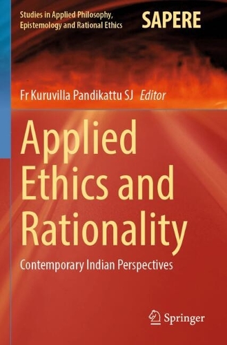 Applied Ethics and Rationality: Contemporary Indian Perspectives.