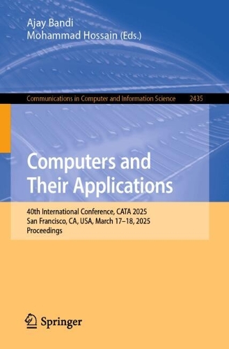 Computers and Their Applications: 40th International Conference, CATA 2025, San Francisco, CA, USA, March 17-18, 2025, Proceedings.