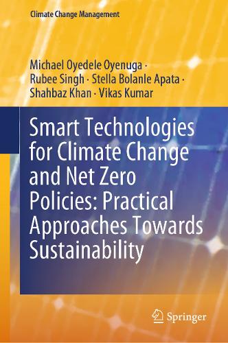 Smart Technologies for Climate Change and Net Zero Policies: Practical Approaches Towards Sustainability.