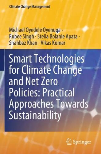Smart Technologies for Climate Change and Net Zero Policies: Practical Approaches Towards Sustainability.