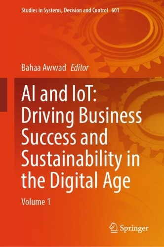 AI and IoT: Driving Business Success and sustainability in the Digital Age: Volume 1.