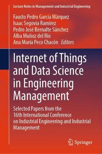 Internet of Things and Data Science in Engineering Management: Selected Papers from the 16th International Conference on Industrial Engineering and Industrial Management.