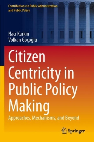 Citizen Centricity in Public Policy Making: Approaches, Mechanisms, and Beyond.