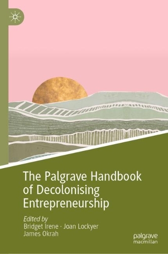 The Palgrave Handbook of Decolonising Entrepreneurship.