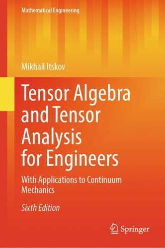 Tensor Algebra and Tensor Analysis for Engineers: With Applications to Continuum Mechanics. Sixth Edition 2025
