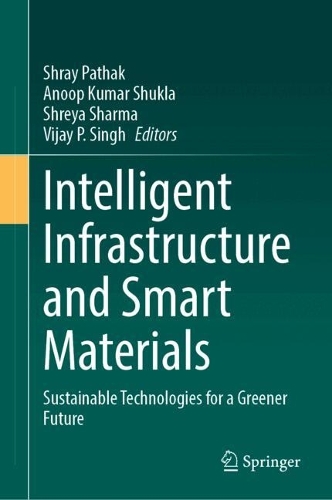 Intelligent Infrastructure and Smart Materials: Sustainable Technologies for a Greener Future.