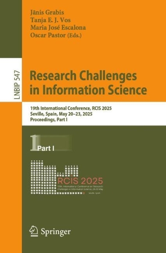 Research Challenges in Information Science: 19th International Conference, RCIS 2025, Seville, Spain, May 20-23, 2025, Proceedings, Part I.