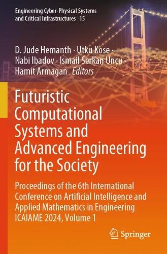 Futuristic Computational Systems and Advanced Engineering for the Society: Proceedings of the 6th International Conference on Artificial Intelligence and Applied Mathematics in Engineering ICAIAME 2024, Volume 1.