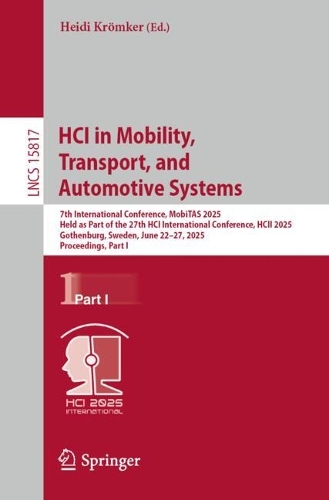 HCI in Mobility, Transport, and Automotive Systems: 7th International Conference, MobiTAS 2025, Held as Part of the 27th HCI International Conference, HCII 2025, Gothenburg, Sweden, June 22-27, 2025, Proceedings, Part I.