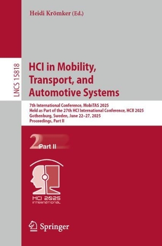 HCI in Mobility, Transport, and Automotive Systems: 7th International Conference, MobiTAS 2025, Held as Part of the 27th HCI International Conference, HCII 2025, Gothenburg, Sweden, June 22-27, 2025, Proceedings, Part II.