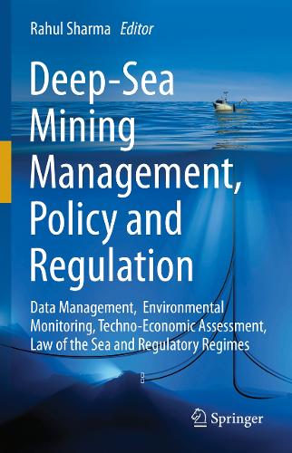 Deep-Sea Mining Management, Policy and Regulation: Data Management, Environmental Monitoring, Techno-Economic Assessment, Law of the Sea and Regulatory Regimes.