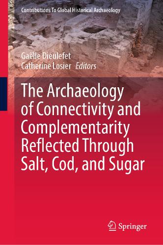 The Archaeology of Connectivity and Complementarity Reflected Through Salt, Cod, and Sugar.