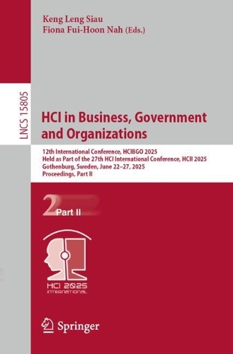 HCI in Business, Government and Organizations: 12th International Conference, HCIBGO 2025, Held as Part of the 27th HCI International Conference, HCII 2025, Gothenburg, Sweden, June 22-27, 2025, Proceedings, Part II.
