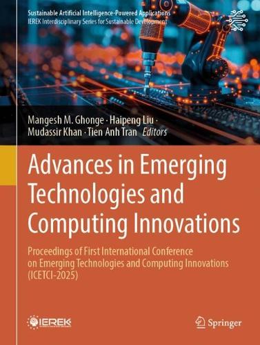 Advances in Emerging Technologies and Computing Innovations: Proceedings of First International Conference on Emerging Technologies and Computing Innovations (ICETCI-2025).