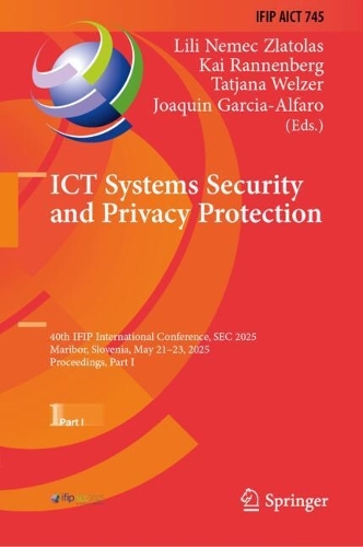 ICT Systems Security and Privacy Protection: 40th IFIP International Conference, SEC 2025, Maribor, Slovenia, May 21-23, 2025, Proceedings, Part I.
