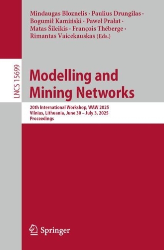 Modelling and Mining Networks: 20th International Workshop, WAW 2025, Vilnius, Lithuania, June 30 - July 3, 2025, Proceedings.