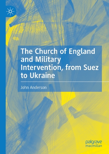 The Church of England and Military Intervention, from Suez to Ukraine.