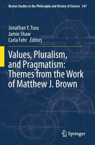 Values, Pluralism, and Pragmatism: Themes from the Work of Matthew J. Brown.