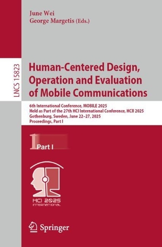 Human-Centered Design, Operation and Evaluation of Mobile Communications: 6th International Conference, MOBILE 2025, Held as Part of the 27th HCI International Conference, HCII 2025, Gothenburg, Sweden, June 22-27, 2025, Proceedings, Part I.