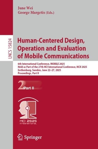 Human-Centered Design, Operation and Evaluation of Mobile Communications: 6th International Conference, MOBILE 2025, Held as Part of the 27th HCI International Conference, HCII 2025, Gothenburg, Sweden, June 22-27, 2025, Proceedings, Part II.