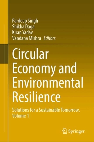 Circular Economy and Environmental Resilience: Solutions for a Sustainable Tomorrow, Volume 1.