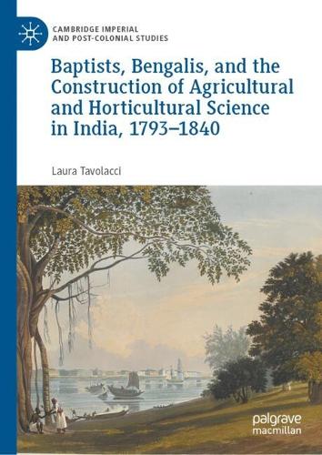 Baptists, Bengalis, and the Construction of Agricultural and Horticultural Science in India, 1793-1840.