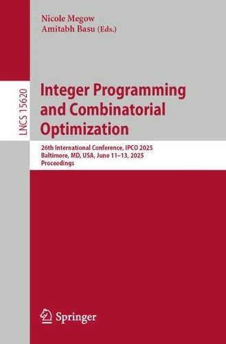 Integer Programming and Combinatorial Optimization: 26th International Conference, IPCO 2025, Baltimore, MD, USA, June 11-13, 2025, Proceedings.