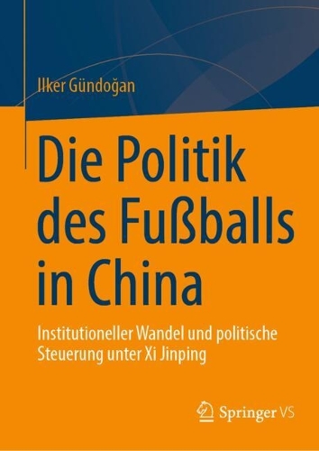 Die Politik des Fussballs in China: Institutioneller Wandel und politische Steuerung unter Xi Jinping.