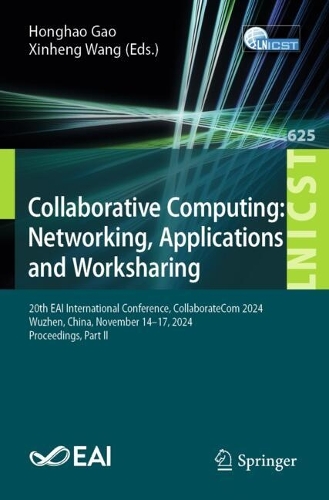 Collaborative Computing: Networking, Applications and Worksharing: 20th EAI International Conference, CollaborateCom 2024, Wuzhen, China, November 14-17, 2024, Proceedings, Part II.