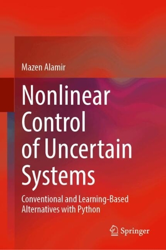 Nonlinear Control of Uncertain Systems: Conventional and Learning-Based Alternatives with Python.