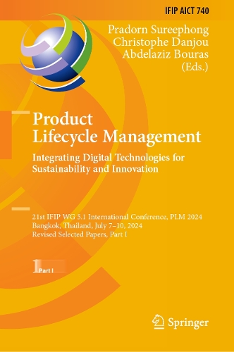 Product Lifecycle Management. Integrating Digital Technologies for Sustainability and Innovation: 21st IFIP WG 5.1 International Conference, PLM 2024, Bangkok, Thailand, July 7-10, 2024, Revised Selected Papers, Part I.