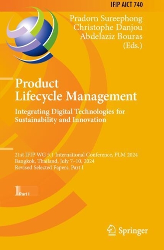 Product Lifecycle Management. Integrating Digital Technologies for Sustainability and Innovation: 21st IFIP WG 5.1 International Conference, PLM 2024, Bangkok, Thailand, July 7-10, 2024, Revised Selected Papers, Part I.