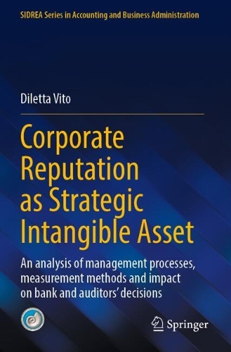 Corporate Reputation as Strategic Intangible Asset: An analysis of management processes, measurement methods and impact on bank and auditors' decisions.