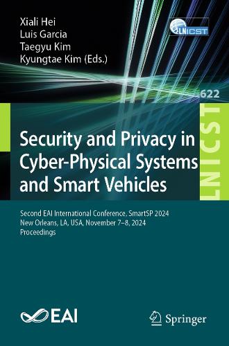 Security and Privacy in Cyber-Physical Systems and Smart Vehicles: Second EAI International Conference, SmartSP 2024, New Orleans, LA, USA, November 7-8, 2024, Proceedings.