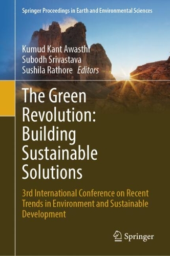 The Green Revolution: Building Sustainable Solutions: 3rd International Conference on Recent Trends in Environment and Sustainable Development.