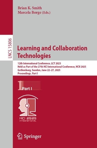 Learning and Collaboration Technologies: 12th International Conference, LCT 2025, Held as Part of the 27th HCI International Conference, HCII 2025, Gothenburg, Sweden, June 22-27, 2025, Proceedings, Part I.