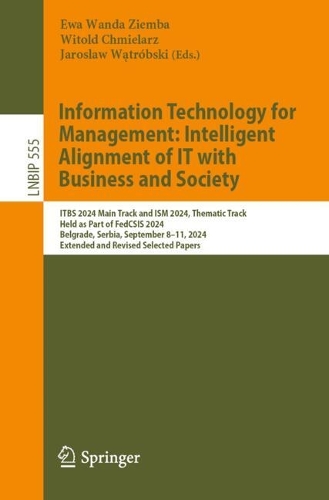 Information Technology for Management: Intelligent Alignment of IT with Business and Society: ITBS 2024 Main Track and ISM 2024 Thematic Track, Held as Part of FedCSIS 2024, Belgrade, Serbia, September 8-11, 2024, Extended and Revised Selected Papers.
