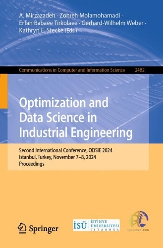 Optimization and Data Science in Industrial Engineering: Second International Conference, ODSIE 2024, Istanbul, Turkey, November 7-8, 2024, Proceedings.