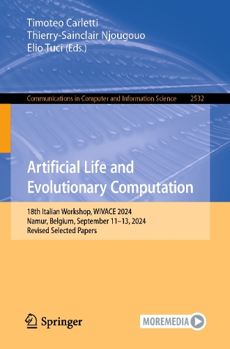 Artificial Life and Evolutionary Computation: 18th Italian Workshop, WIVACE 2024, Namur, Belgium, September 11-13, 2024, Revised Selected Papers.